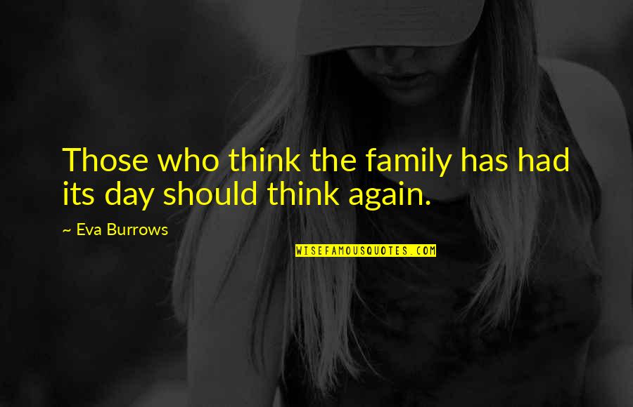 Comparitive Quotes By Eva Burrows: Those who think the family has had its
