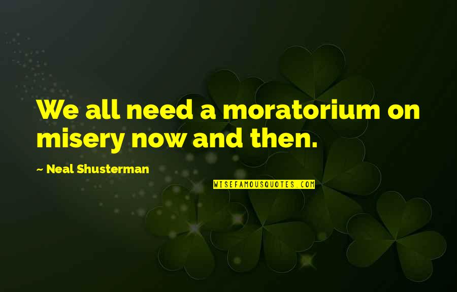 Comparitive Quotes By Neal Shusterman: We all need a moratorium on misery now