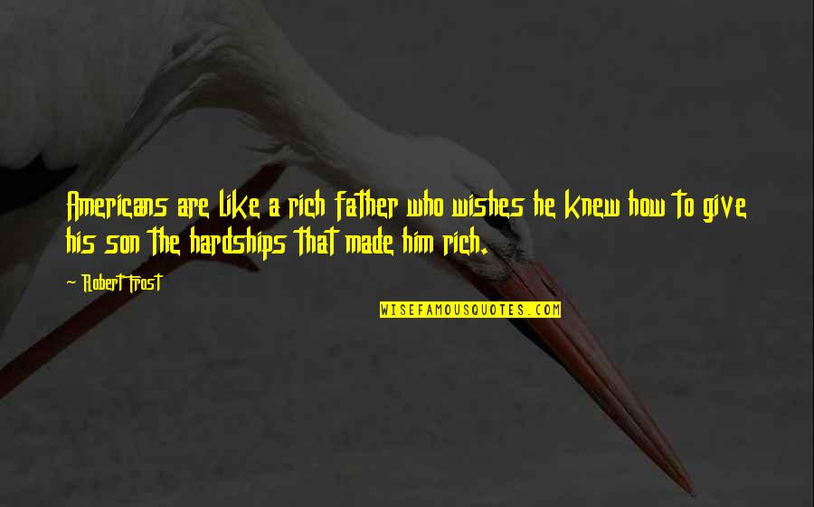Comparitive Quotes By Robert Frost: Americans are like a rich father who wishes