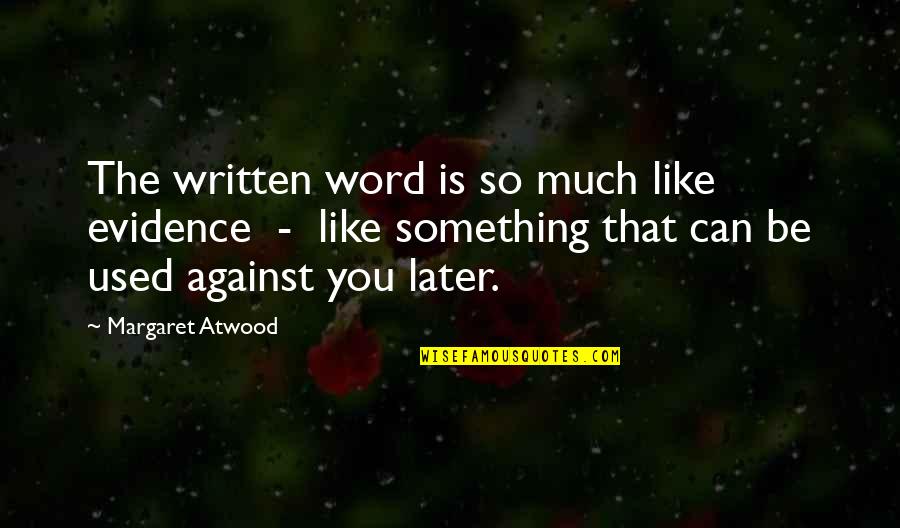 Comparsa Cubana Quotes By Margaret Atwood: The written word is so much like evidence