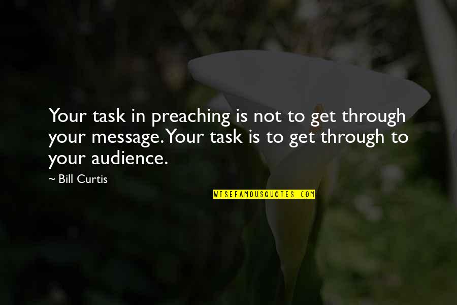 Comparsa Universitaria Quotes By Bill Curtis: Your task in preaching is not to get