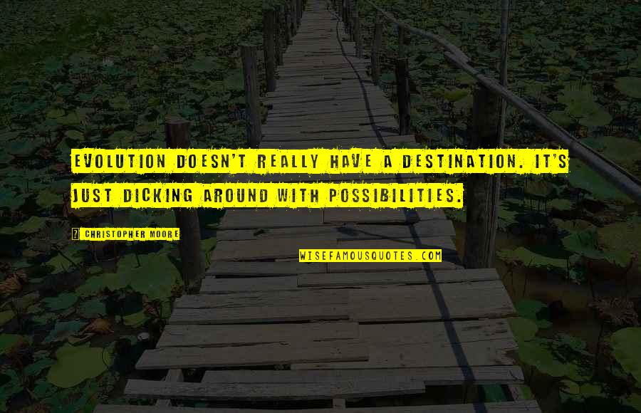 Compartenos Quotes By Christopher Moore: Evolution doesn't really have a destination. It's just
