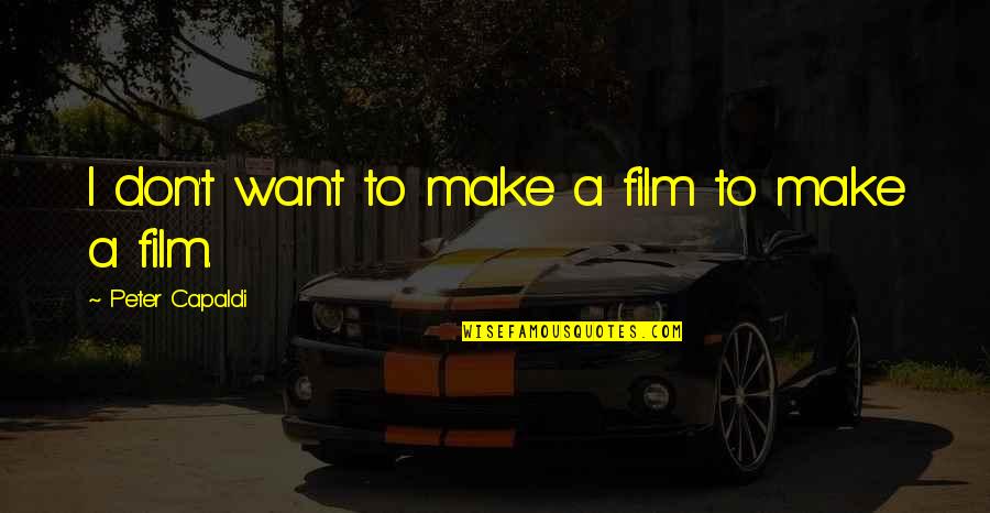 Compartenos Quotes By Peter Capaldi: I don't want to make a film to