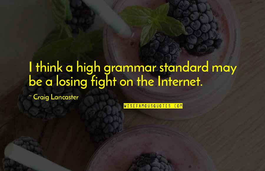 Compartidas Quotes By Craig Lancaster: I think a high grammar standard may be