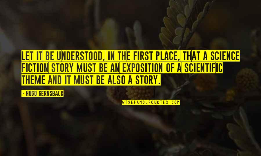Compartidas Quotes By Hugo Gernsback: Let it be understood, in the first place,