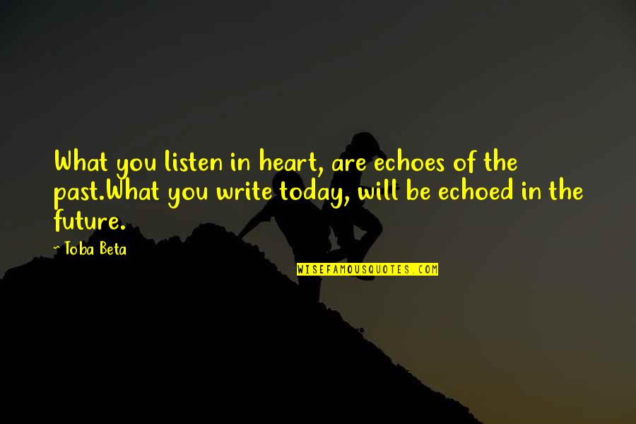 Compartidas Quotes By Toba Beta: What you listen in heart, are echoes of