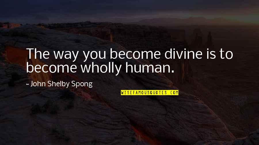 Compartilhamento De Eletrons Quotes By John Shelby Spong: The way you become divine is to become