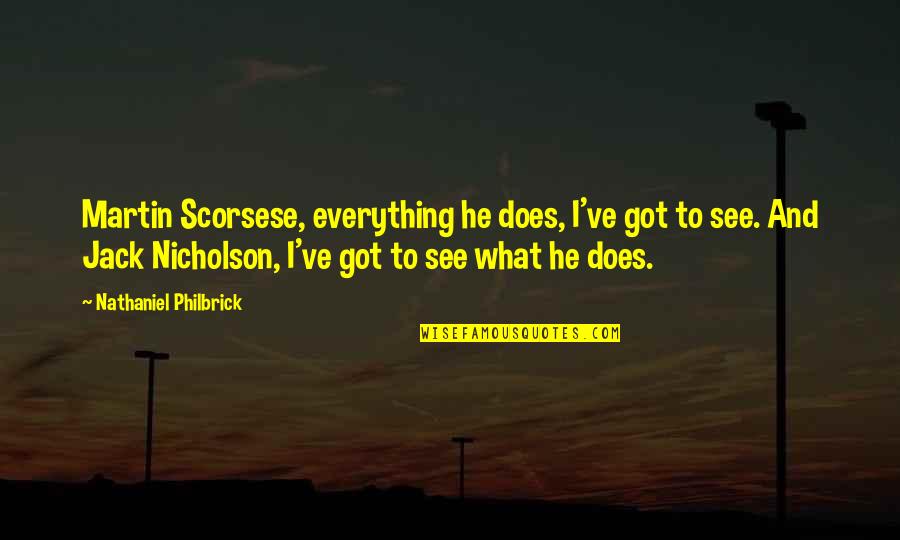 Compartimentari Quotes By Nathaniel Philbrick: Martin Scorsese, everything he does, I've got to