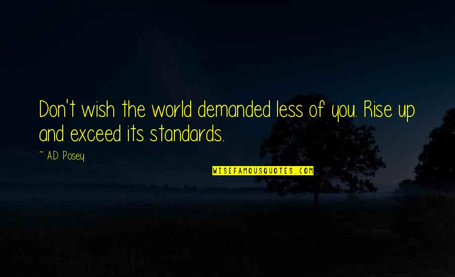 Compartirlo In English Quotes By A.D. Posey: Don't wish the world demanded less of you.