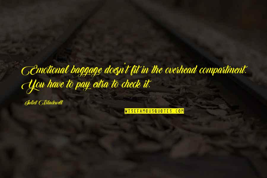 Compartment Quotes By Juliet Blackwell: Emotional baggage doesn't fit in the overhead compartment.