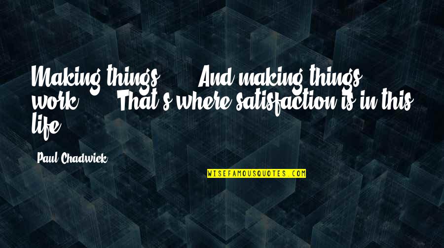 Compartmentalised Quotes By Paul Chadwick: Making things . . . And making things