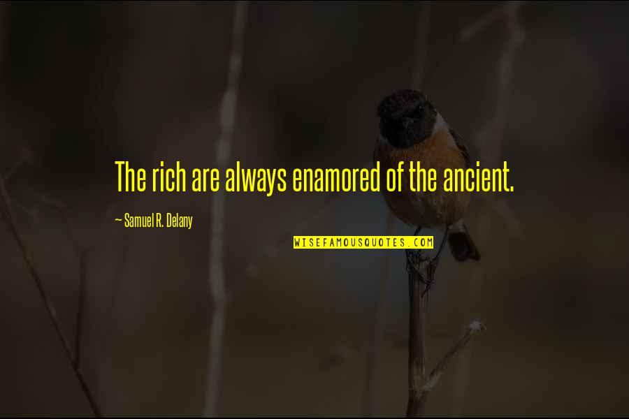 Compartmentalises Quotes By Samuel R. Delany: The rich are always enamored of the ancient.