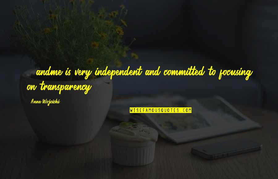 Compartmentaliz Quotes By Anne Wojcicki: 23andme is very independent and committed to focusing