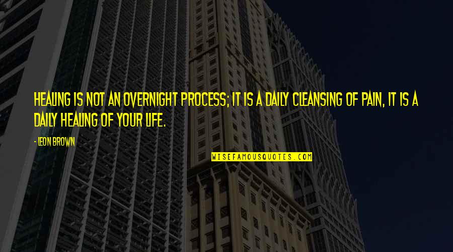 Compartmentalized Emotions Quotes By Leon Brown: Healing is not an overnight process; it is Compartmentalized Emotions Quotes By Leon Brown: Healing is not an overnight process; it is