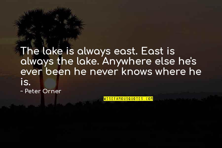 Compartmentalized Emotions Quotes By Peter Orner: The lake is always east. East is always Compartmentalized Emotions Quotes By Peter Orner: The lake is always east. East is always