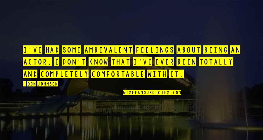 Compartmentalized Synonym Quotes By Don Johnson: I've had some ambivalent feelings about being an