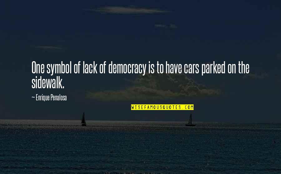 Compartmented Quotes By Enrique Penalosa: One symbol of lack of democracy is to