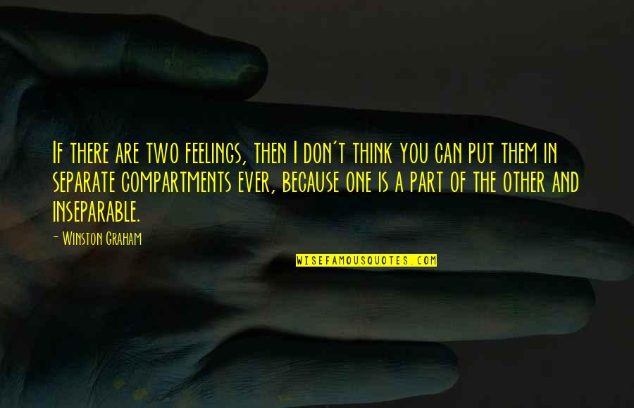 Compartments Quotes By Winston Graham: If there are two feelings, then I don't Compartments Quotes By Winston Graham: If there are two feelings, then I don't