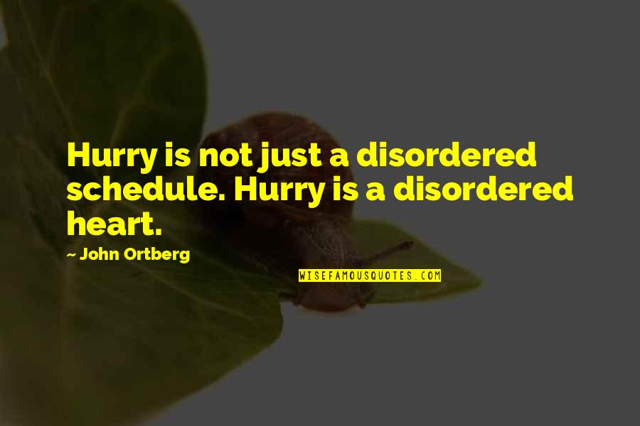 Compasiva En Quotes By John Ortberg: Hurry is not just a disordered schedule. Hurry