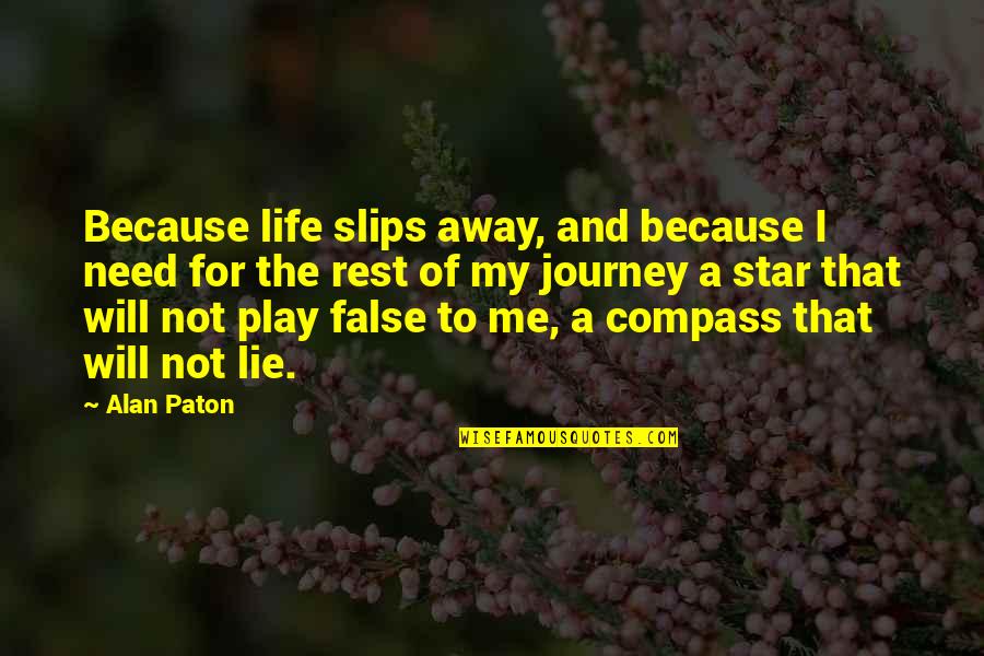 Compass And Life Quotes By Alan Paton: Because life slips away, and because I need