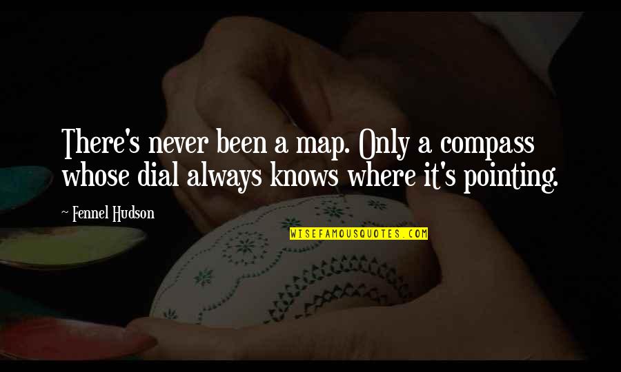 Compass And Life Quotes By Fennel Hudson: There's never been a map. Only a compass