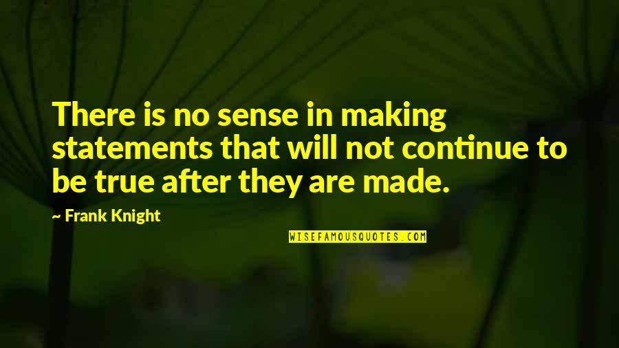 Compass And Life Quotes By Frank Knight: There is no sense in making statements that