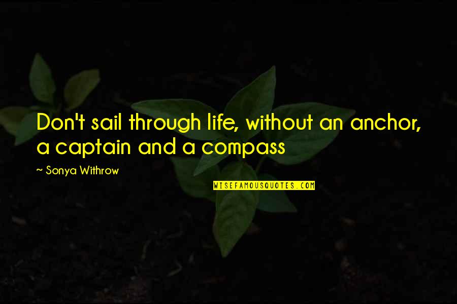 Compass And Life Quotes By Sonya Withrow: Don't sail through life, without an anchor, a