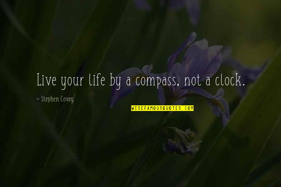 Compass And Life Quotes By Stephen Covey: Live your life by a compass, not a