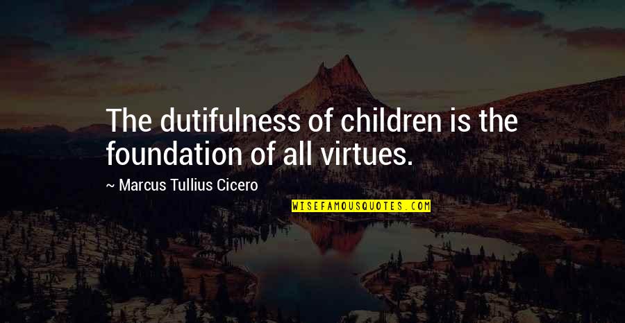 Compass Directional Quotes By Marcus Tullius Cicero: The dutifulness of children is the foundation of