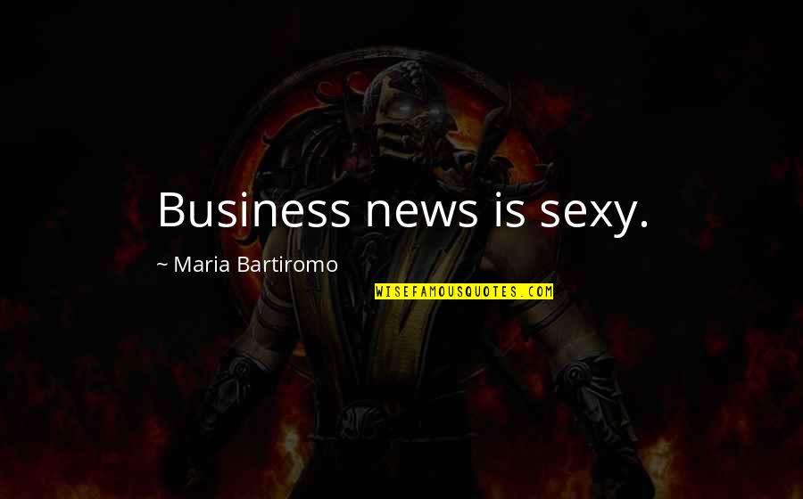 Compass Directional Quotes By Maria Bartiromo: Business news is sexy.