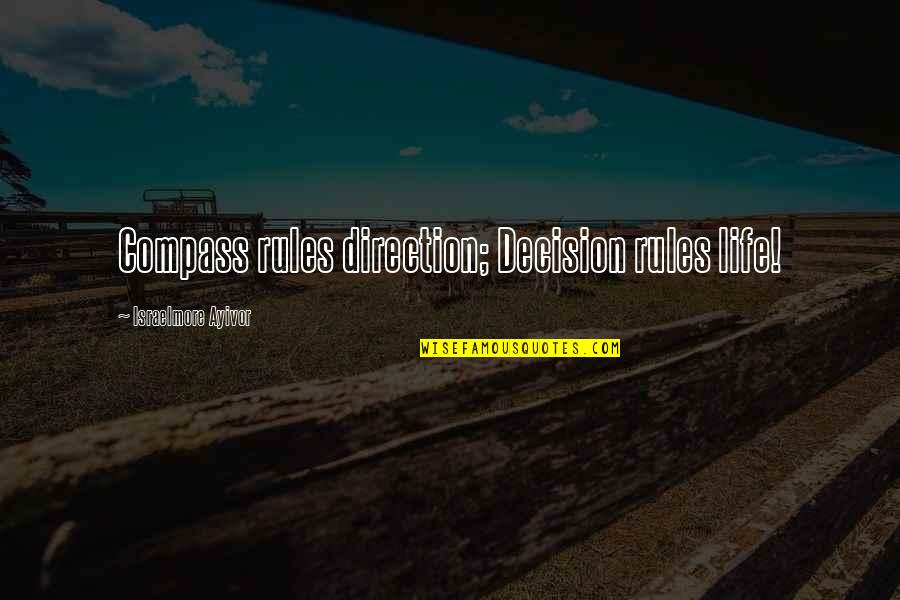 Compass Life Direction Quotes By Israelmore Ayivor: Compass rules direction; Decision rules life!
