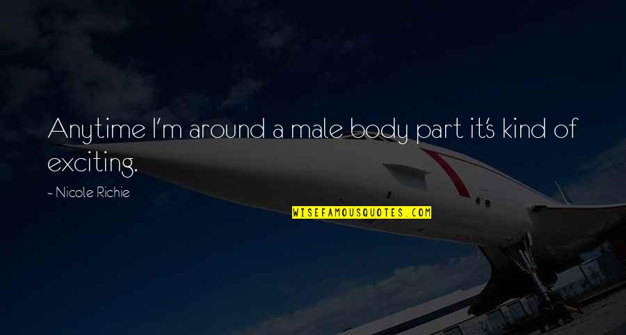Compass Navigation Quotes By Nicole Richie: Anytime I'm around a male body part it's