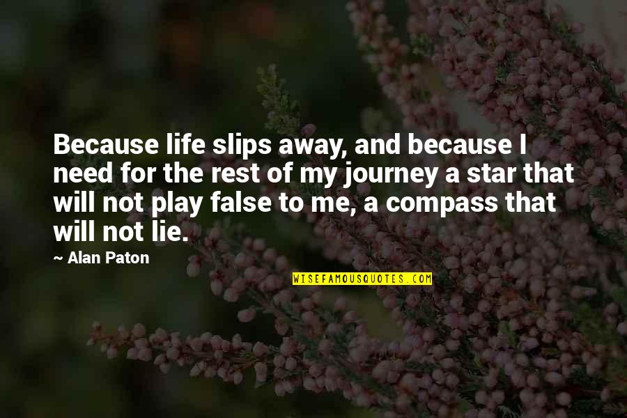 Compass Of Life Quotes By Alan Paton: Because life slips away, and because I need