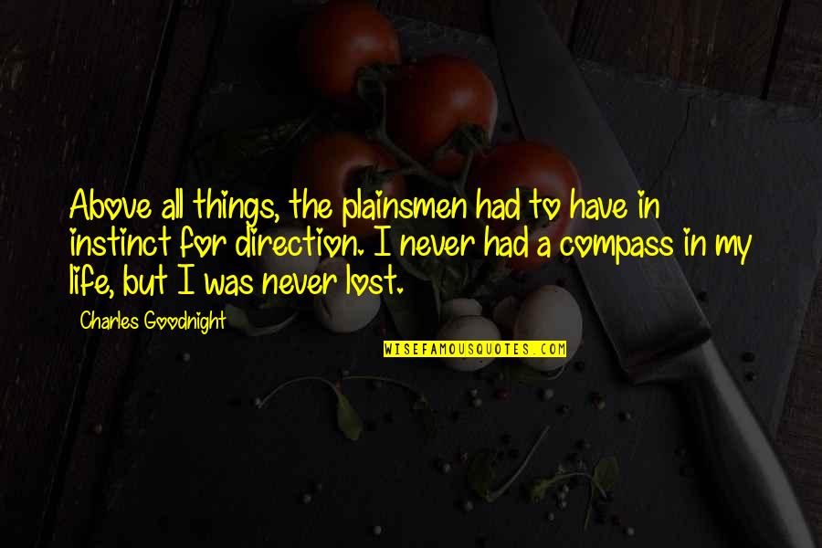 Compass Of Life Quotes By Charles Goodnight: Above all things, the plainsmen had to have