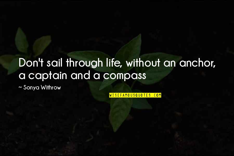 Compass Of Life Quotes By Sonya Withrow: Don't sail through life, without an anchor, a
