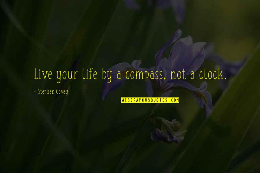 Compass Of Life Quotes By Stephen Covey: Live your life by a compass, not a