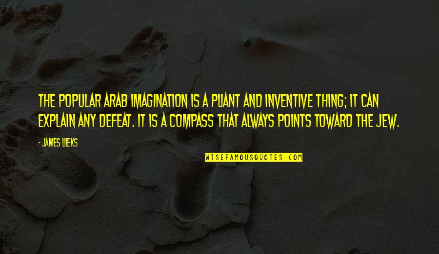 Compass Points Quotes By James Lileks: The popular Arab imagination is a pliant and