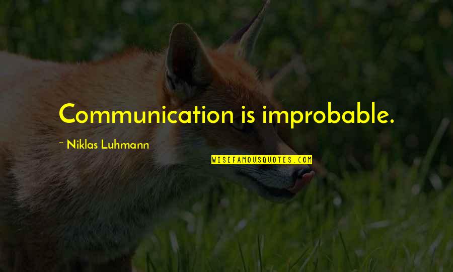 Compass Points Quotes By Niklas Luhmann: Communication is improbable.