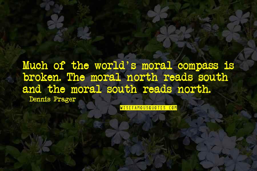 Compass'd Quotes By Dennis Prager: Much of the world's moral compass is broken.