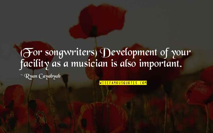 Compasses And Life Quotes By Ryan Cayabyab: (For songwriters) Development of your facility as a