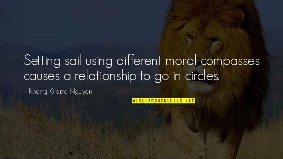 Compasses Quotes By Khang Kijarro Nguyen: Setting sail using different moral compasses causes a