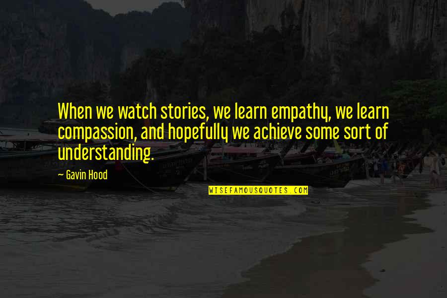 Compassion And Empathy Quotes By Gavin Hood: When we watch stories, we learn empathy, we