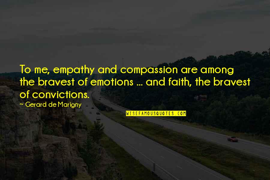 Compassion And Empathy Quotes By Gerard De Marigny: To me, empathy and compassion are among the