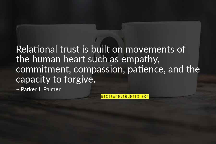 Compassion And Empathy Quotes By Parker J. Palmer: Relational trust is built on movements of the