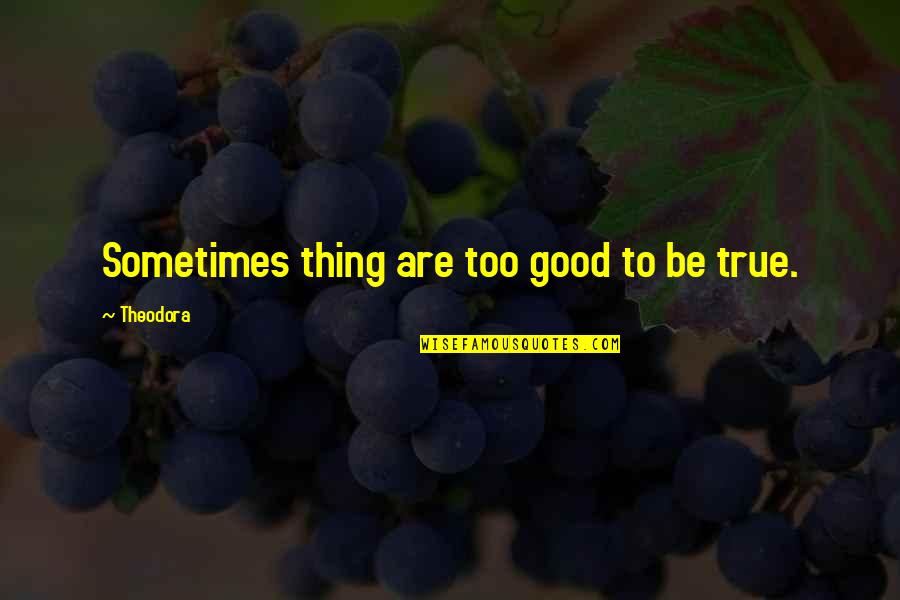 Compassion And Forgiveness In To Kill A Mockingbird Quotes By Theodora: Sometimes thing are too good to be true. Compassion And Forgiveness In To Kill A Mockingbird Quotes By Theodora: Sometimes thing are too good to be true.