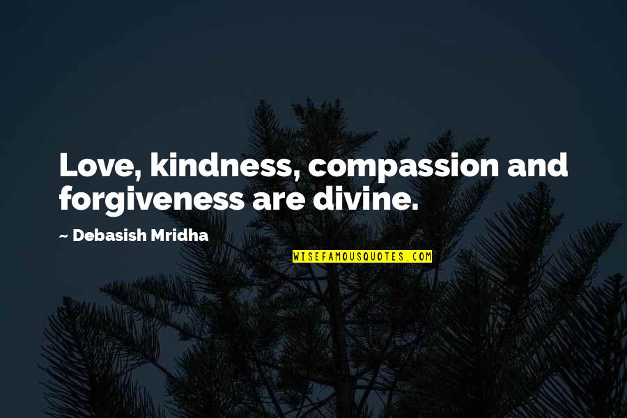 Compassion And Forgiveness Quotes By Debasish Mridha: Love, kindness, compassion and forgiveness are divine.