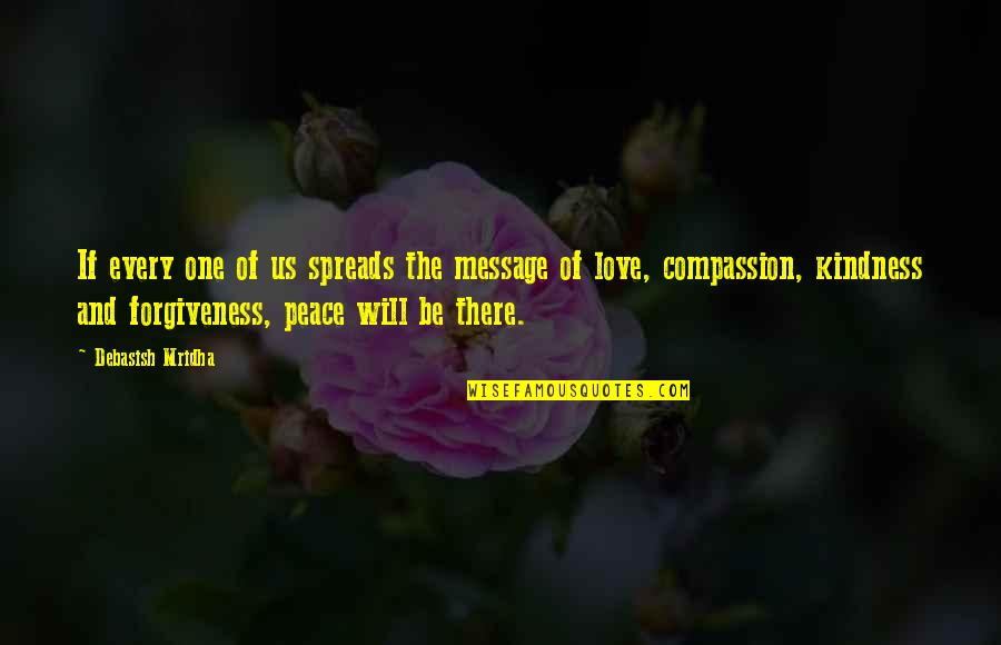 Compassion And Forgiveness Quotes By Debasish Mridha: If every one of us spreads the message