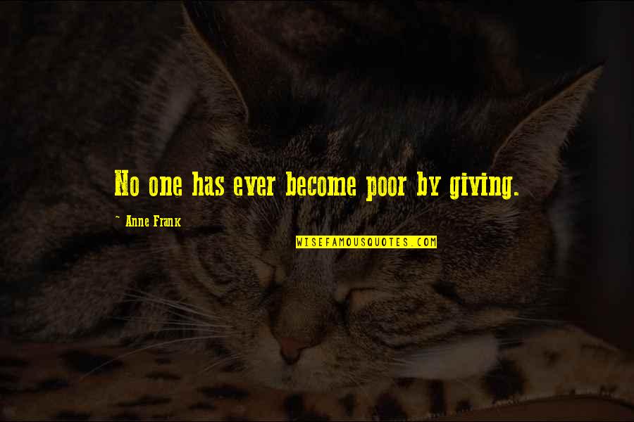 Compassion And Giving Quotes By Anne Frank: No one has ever become poor by giving.