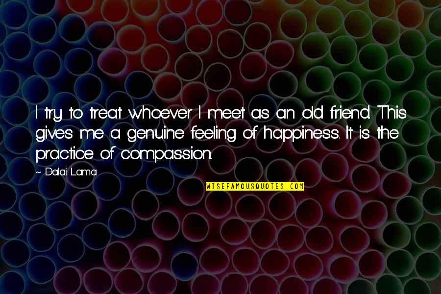 Compassion And Giving Quotes By Dalai Lama: I try to treat whoever I meet as