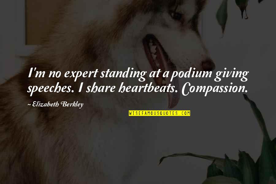 Compassion And Giving Quotes By Elizabeth Berkley: I'm no expert standing at a podium giving